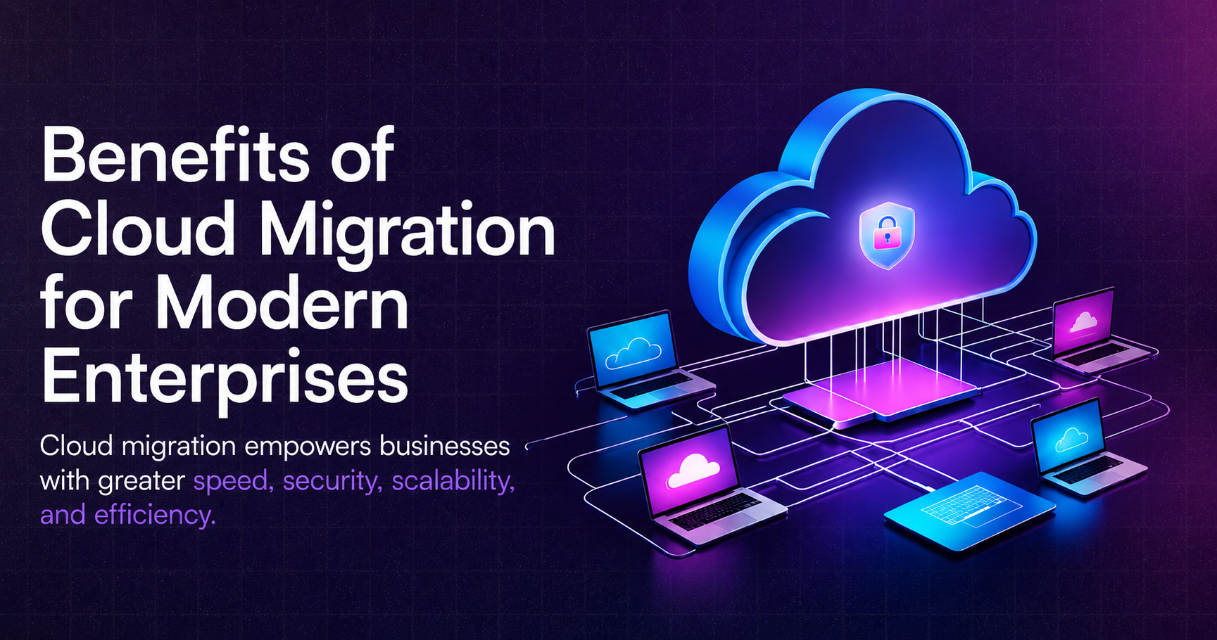 Benefits of Cloud Migration for Modern Enterprises