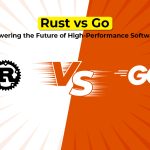Rust vs Go: Powering the Future of High-Performance Software